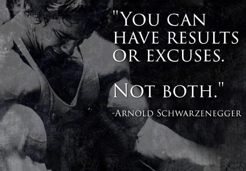 You Can Have Results Or Excuses Not Both - Arnold Schwarzenegger