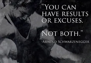You Can Have Results Or Excuses Not Both - Arnold Schwarzenegger
